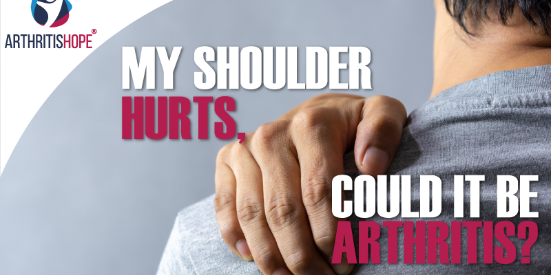 My Shoulder Hurts, Could It Be Arthritis?