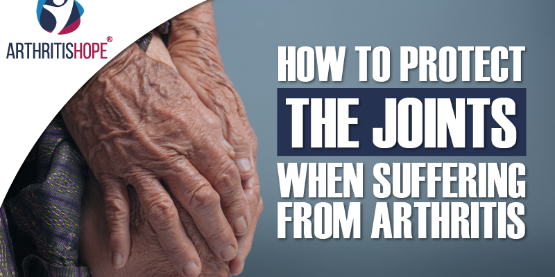 How to Protect the Joints When Suffering from Arthritis