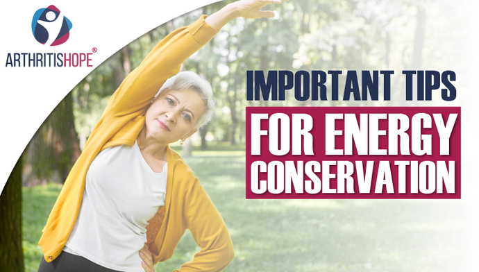 How to Conserve Energy When You Have Arthritis?
