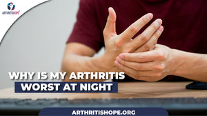 Why is my arthritis so much worse at night?