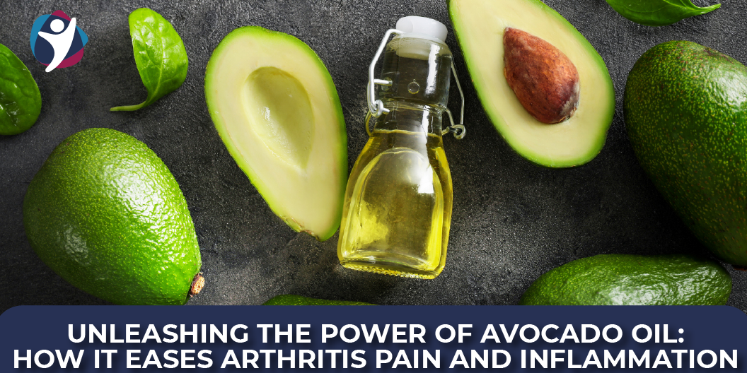 Unleashing the Power of Avocado Oil: How it Eases Arthritis Pain and Inflammation